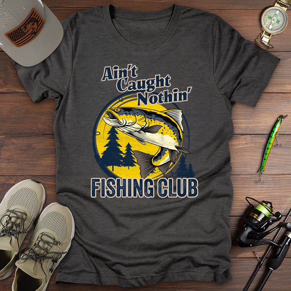 Aint Caught Nothing Fishing Club T-Shirt
