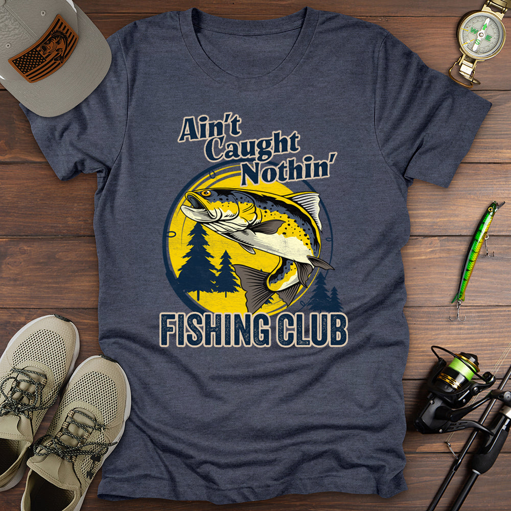 Aint Caught Nothing Fishing Club T-Shirt