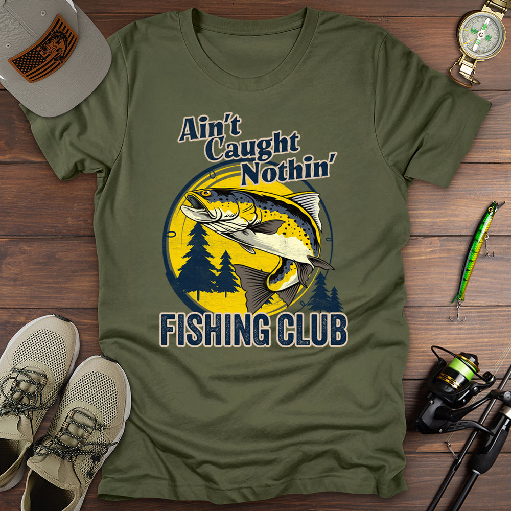 Aint Caught Nothing Fishing Club T-Shirt