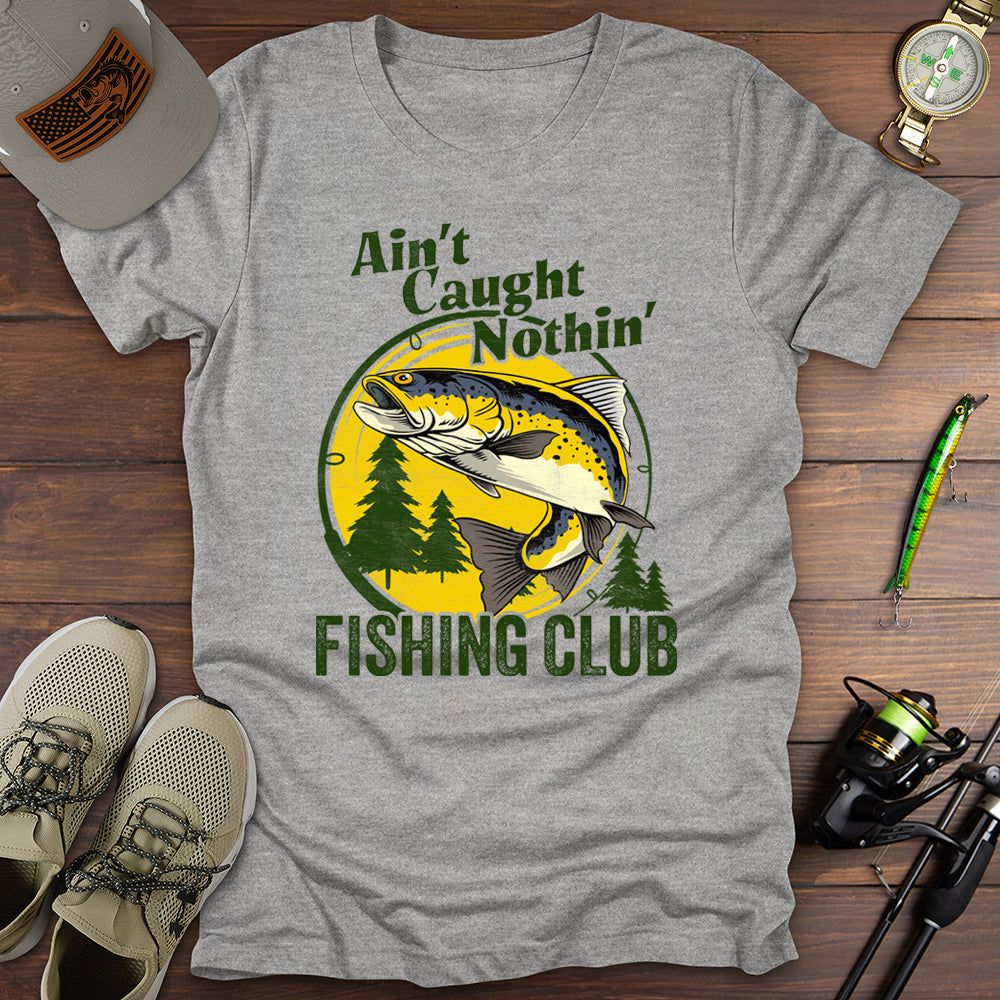 Aint Caught Nothing Fishing Club T-Shirt
