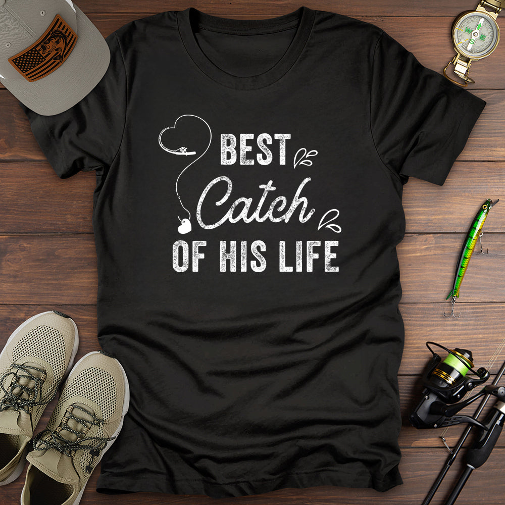 Best Catch Of His Life T-Shirt