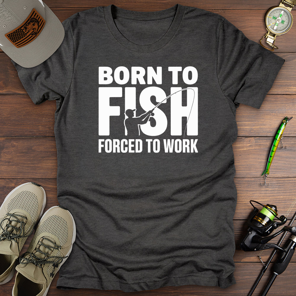 Born To Fish Forced To Work T-Shirt