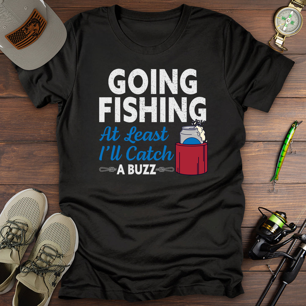 Going Fishing Catching A Buzz T-Shirt