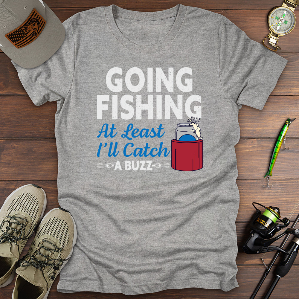 Going Fishing Catching A Buzz T-Shirt
