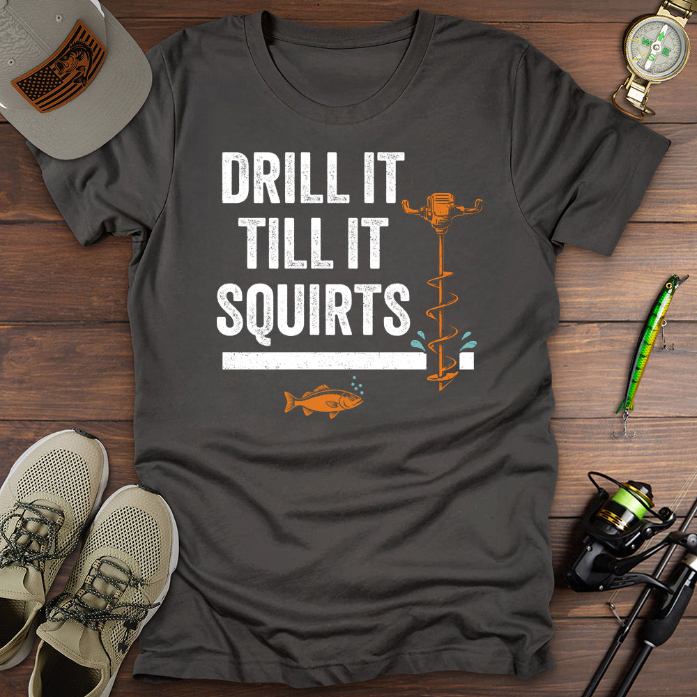 Drill It Till It Squirts T-Shirt