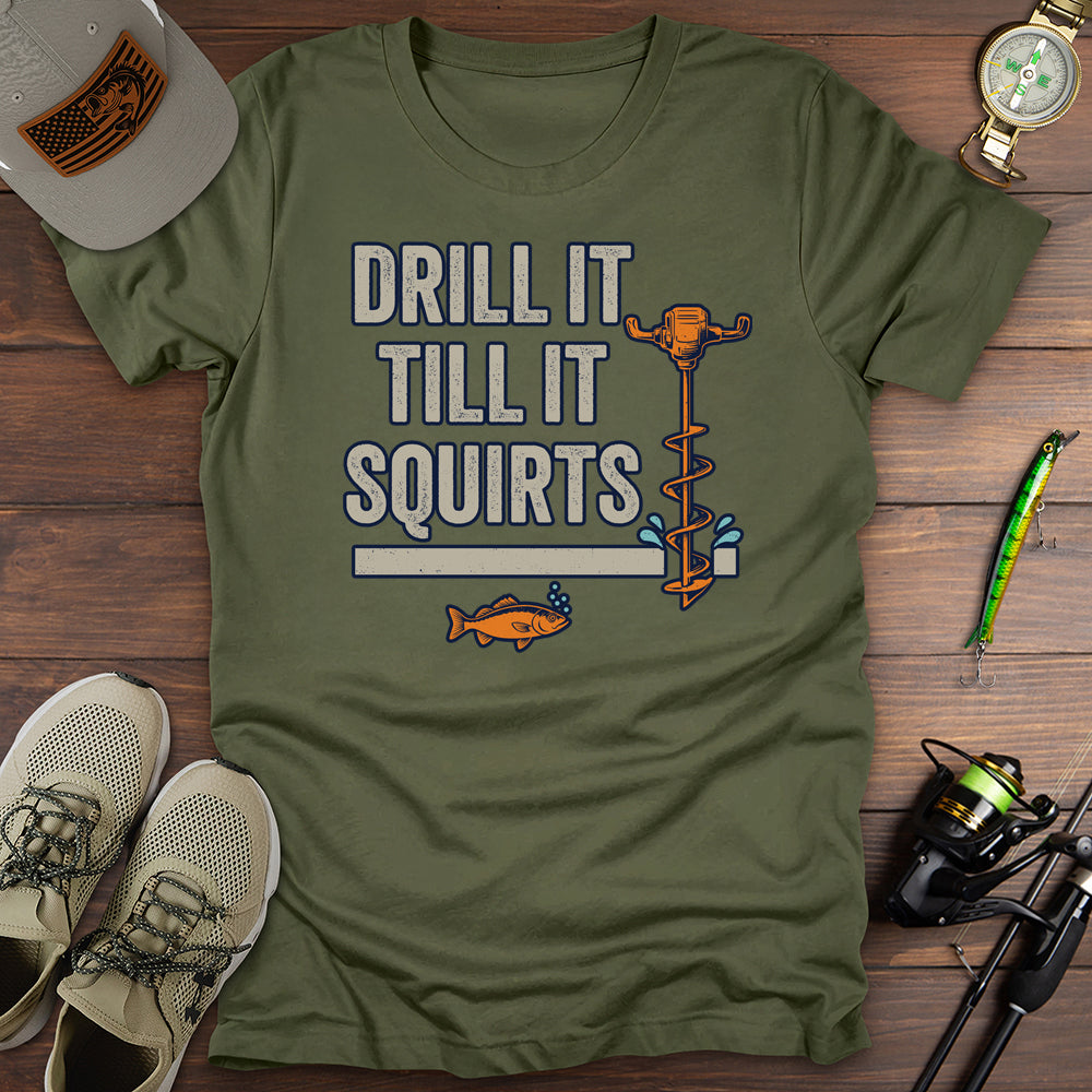 Drill It Till It Squirts T-Shirt