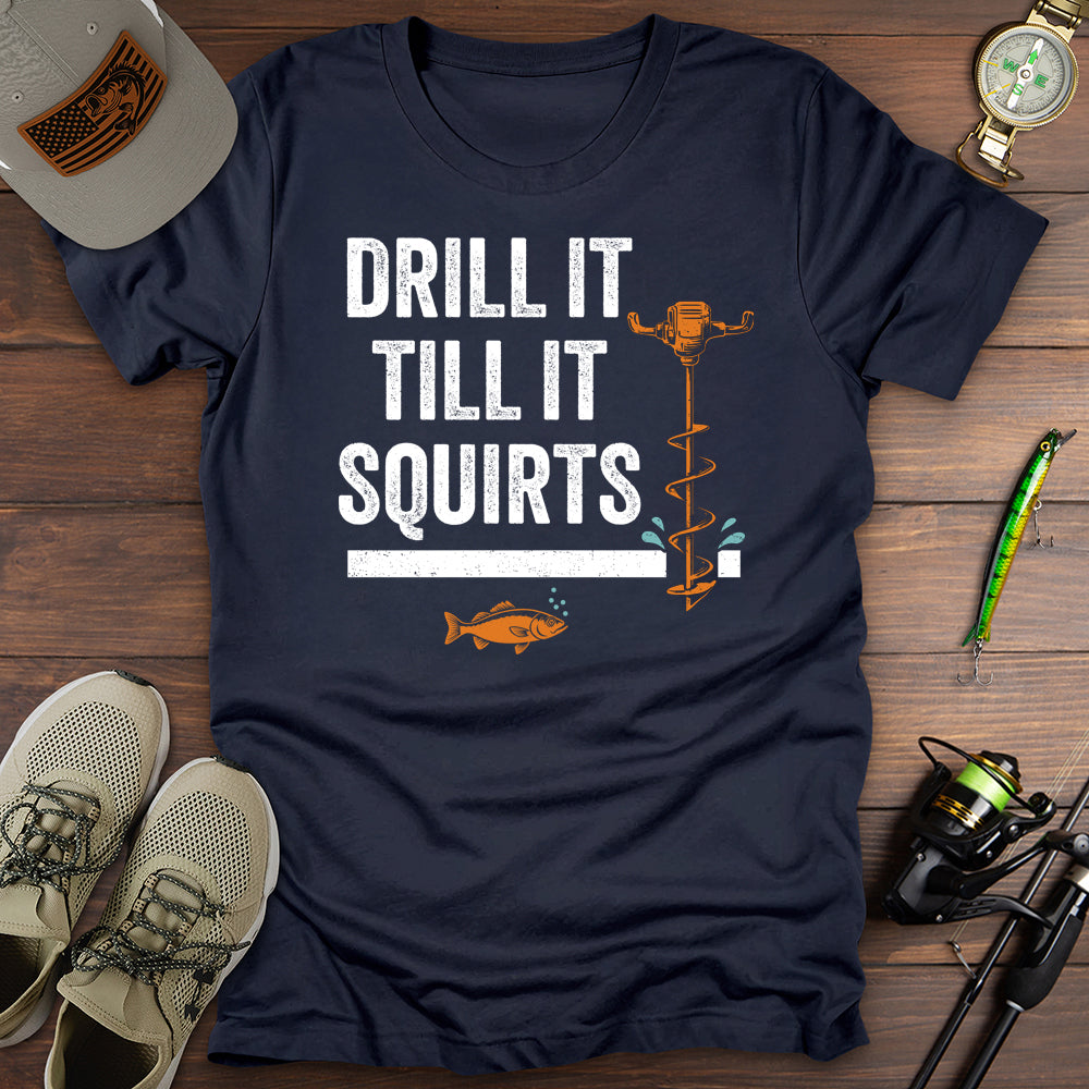 Drill It Till It Squirts T-Shirt
