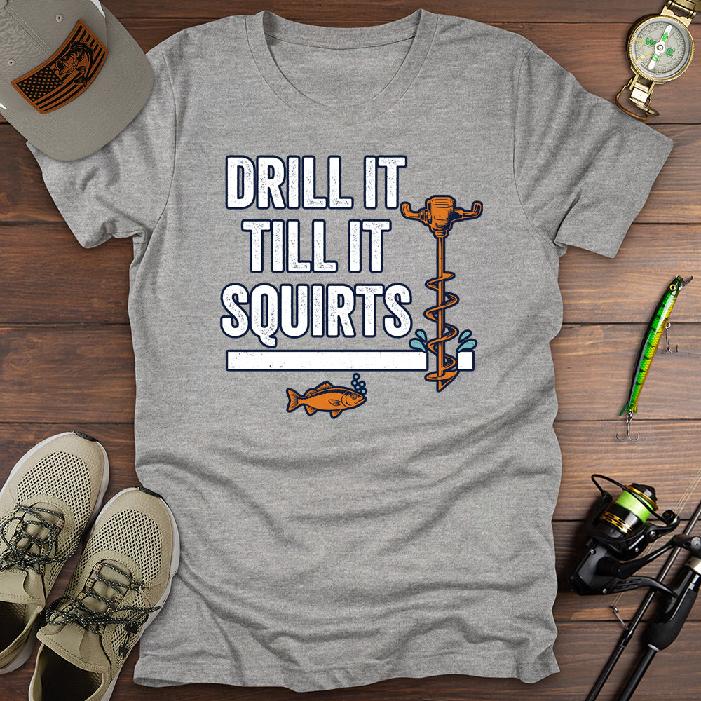 Drill It Till It Squirts T-Shirt