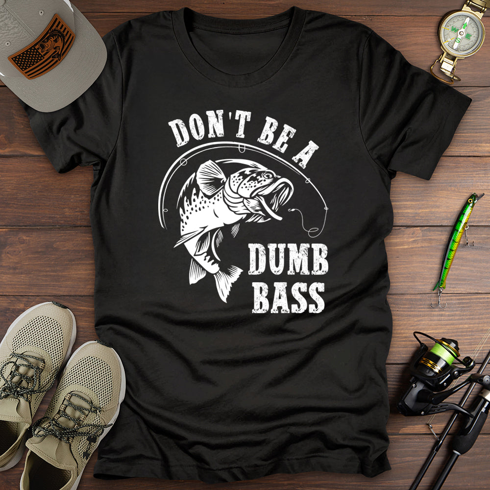 Don't Be A Dumb Bass T-Shirt