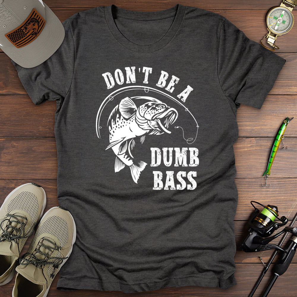 Don't Be A Dumb Bass T-Shirt