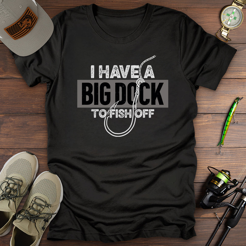 Big Dock To Fish Off T-Shirt
