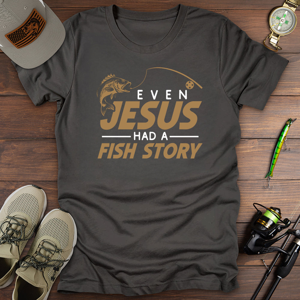 Even Jesus Had A Fish Story T-Shirt
