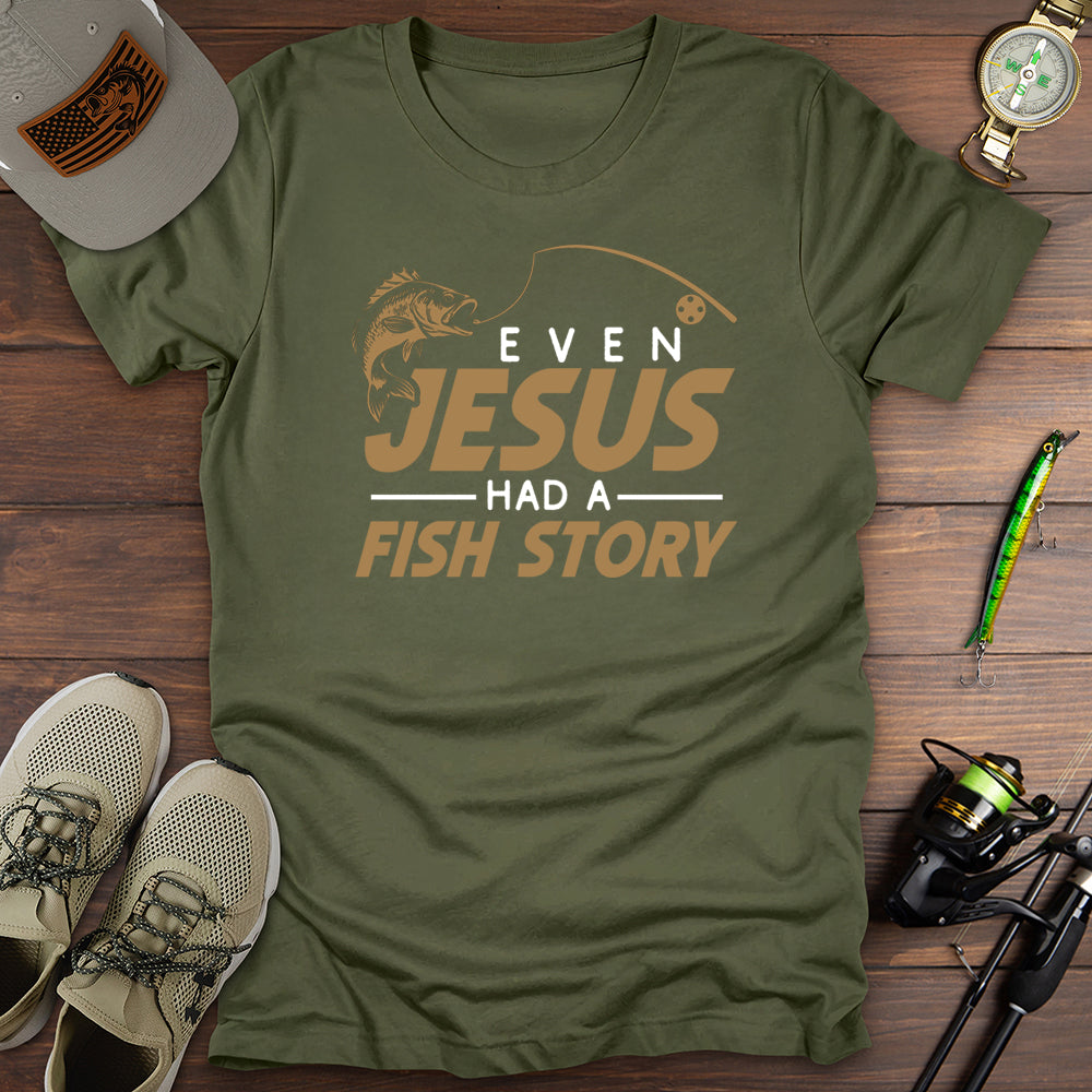 Even Jesus Had A Fish Story T-Shirt