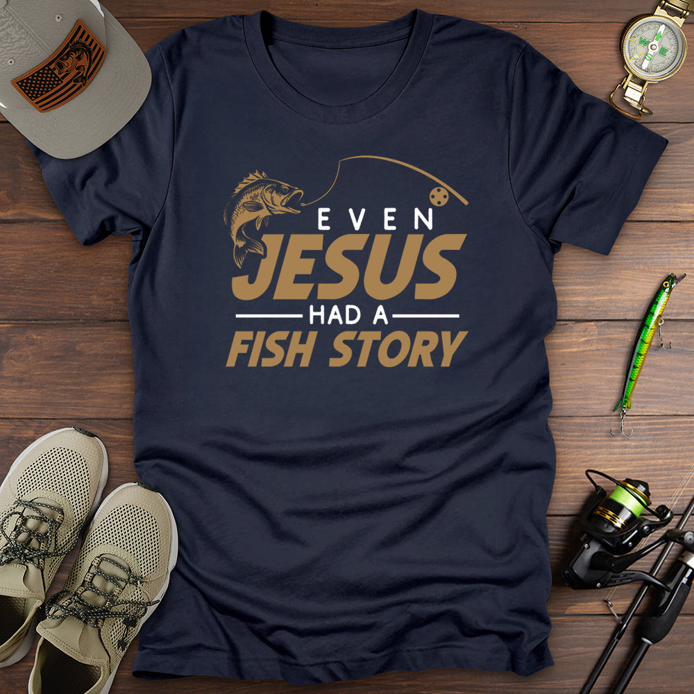 Even Jesus Had A Fish Story T-Shirt