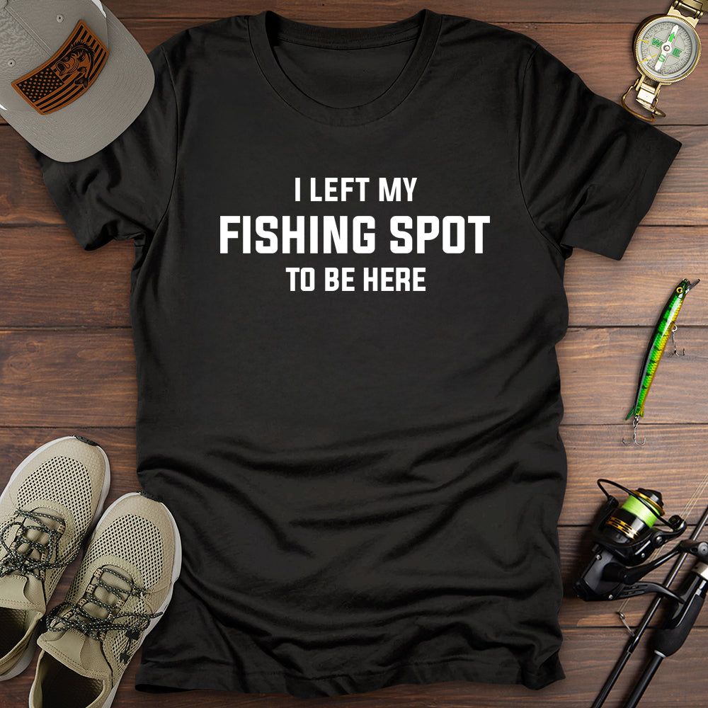 I Left My Fishing Spot T-Shirt