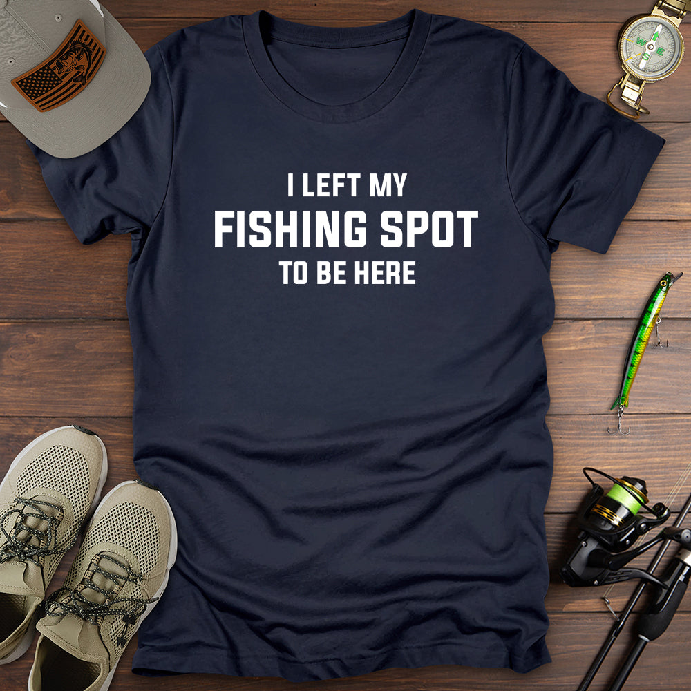 I Left My Fishing Spot T-Shirt