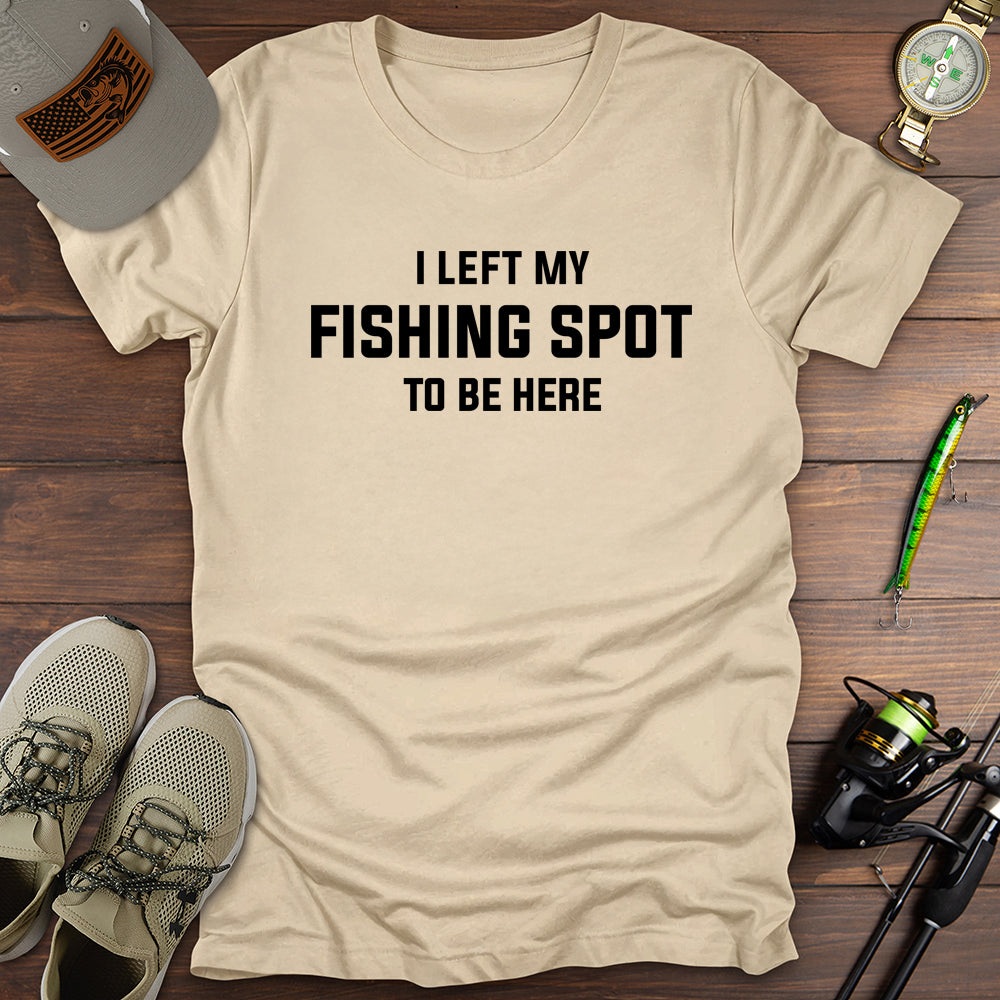 I Left My Fishing Spot T-Shirt