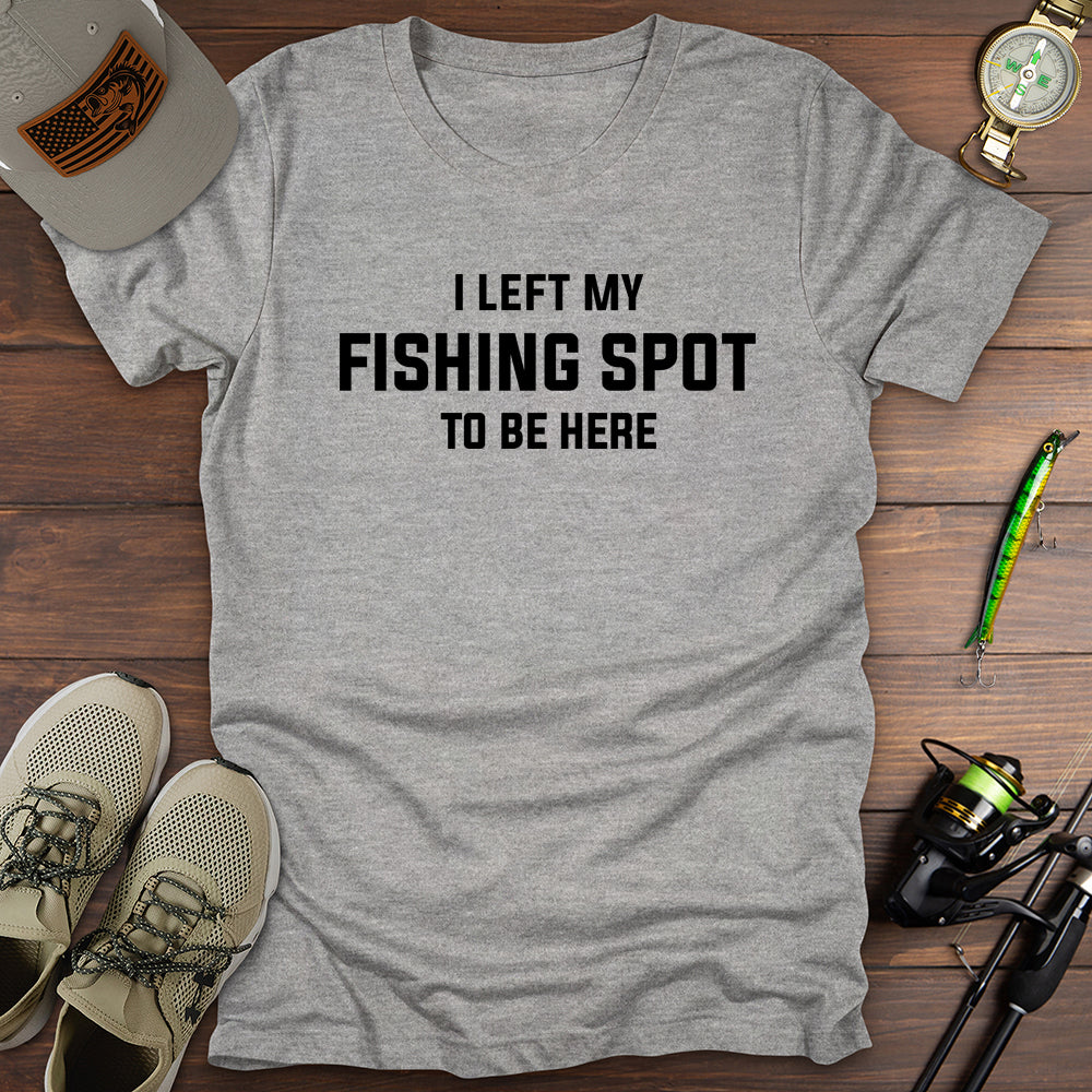 I Left My Fishing Spot T-Shirt