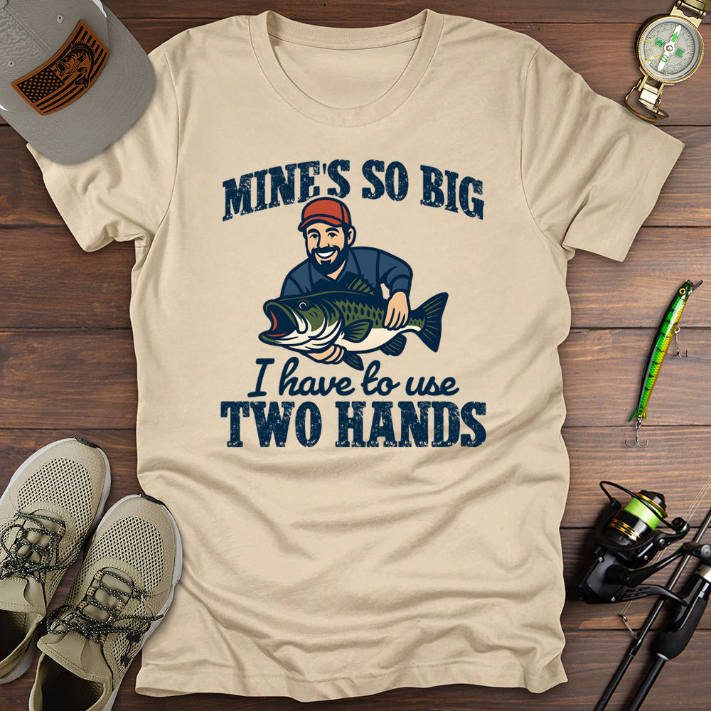 I Have To Use 2 Hands T-Shirt