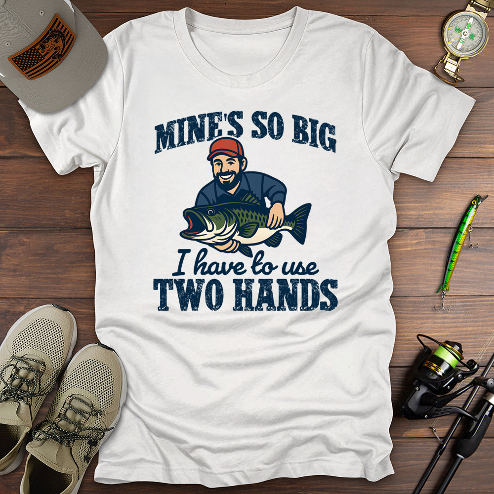 I Have To Use 2 Hands T-Shirt
