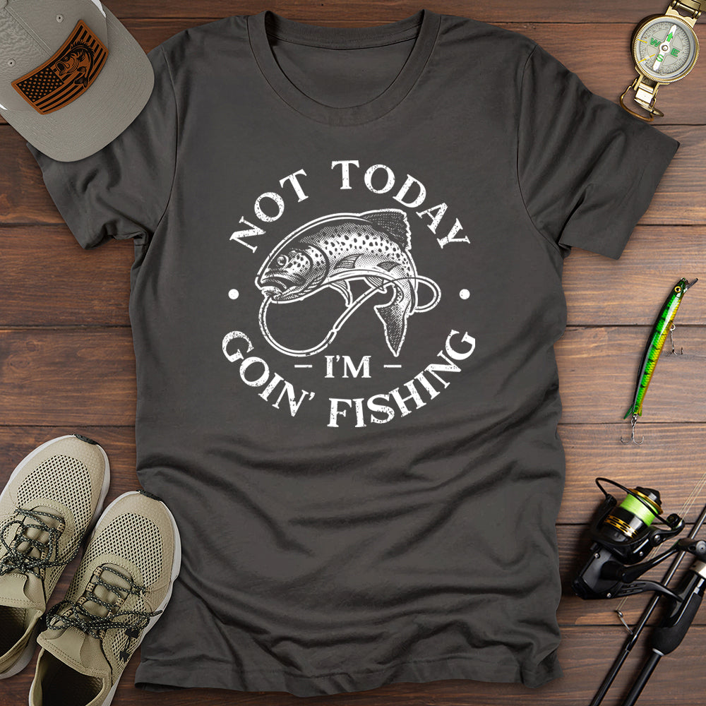 Not Today Going Fishing T-Shirt