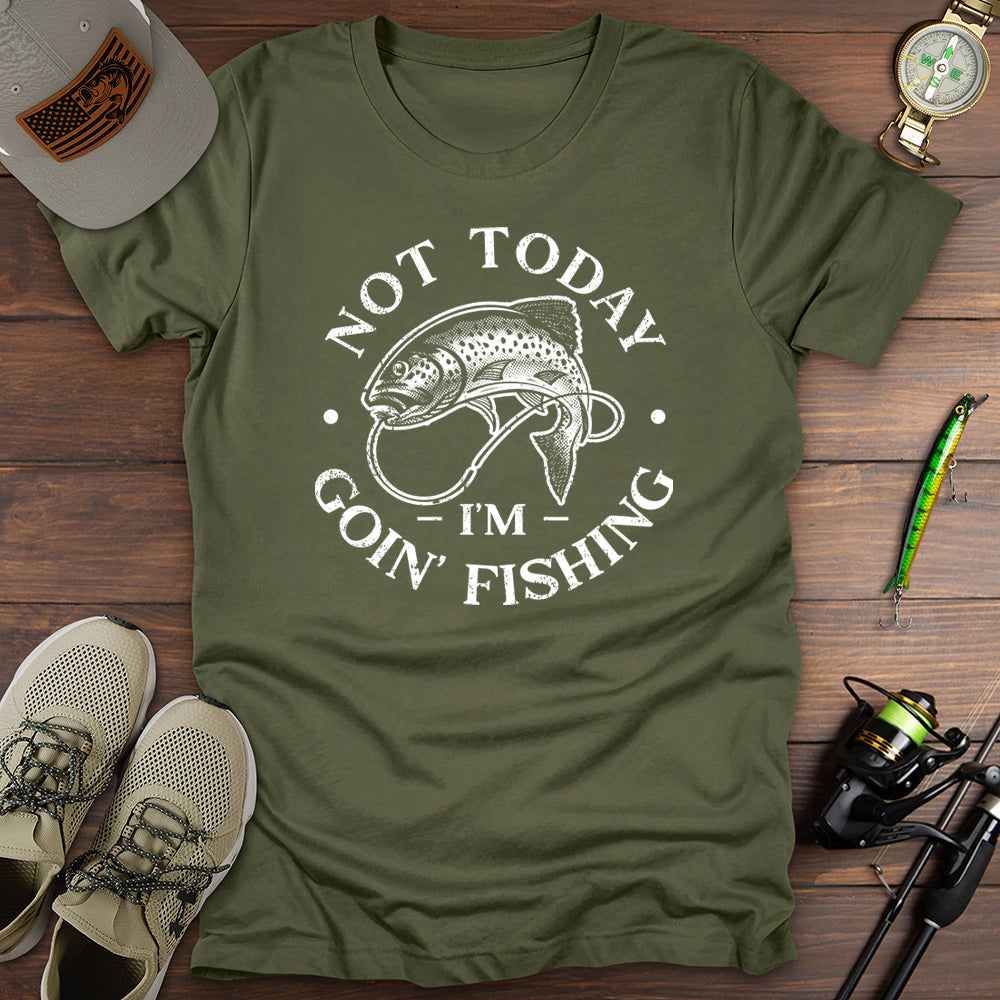 Not Today Going Fishing T-Shirt