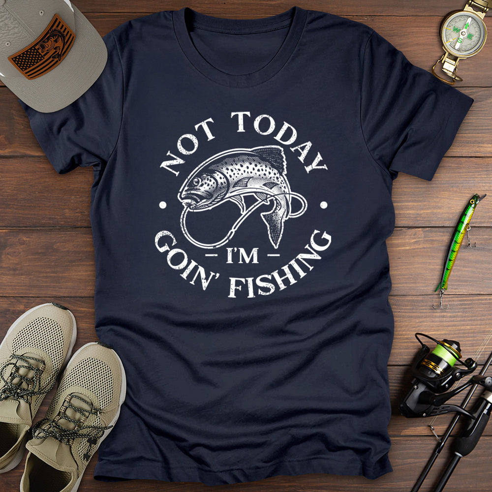 Not Today Going Fishing T-Shirt
