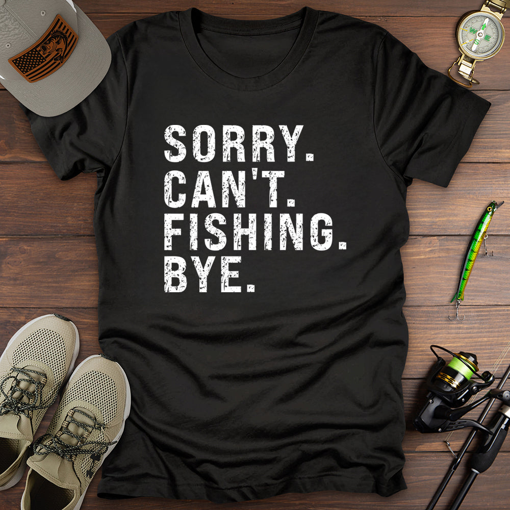 Sorry Cant Fishing Bye T-Shirt