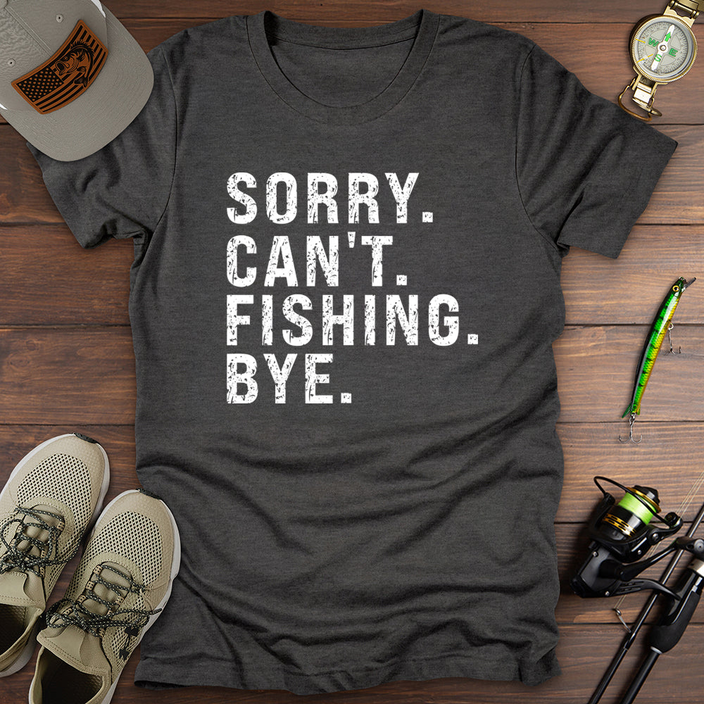 Sorry Cant Fishing Bye T-Shirt