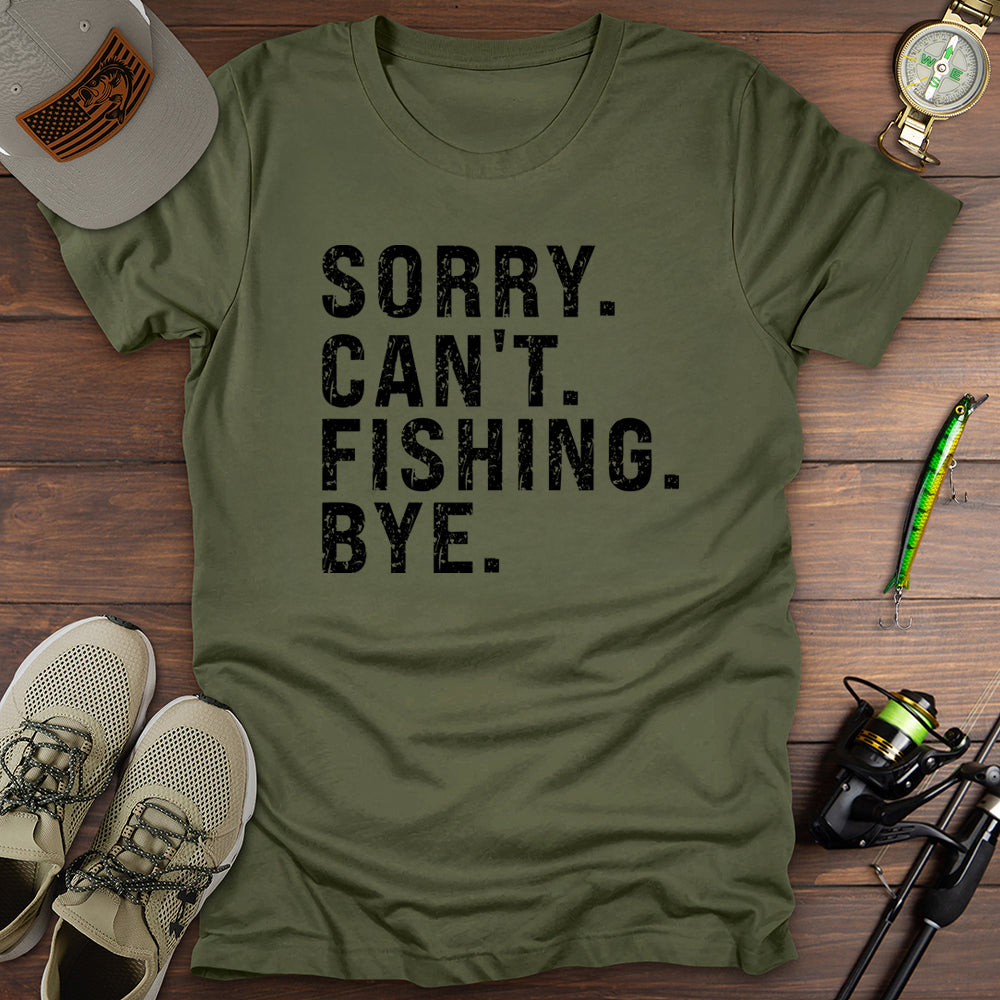 Sorry Cant Fishing Bye T-Shirt