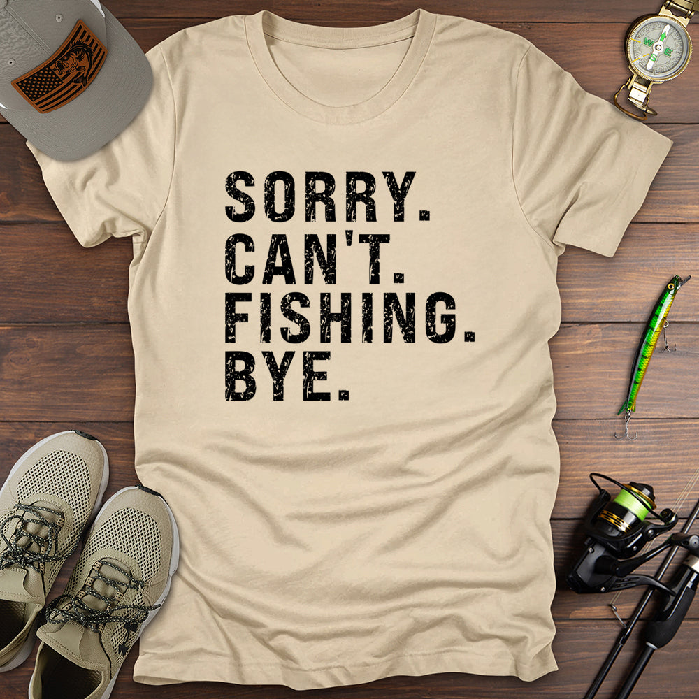 Sorry Cant Fishing Bye T-Shirt