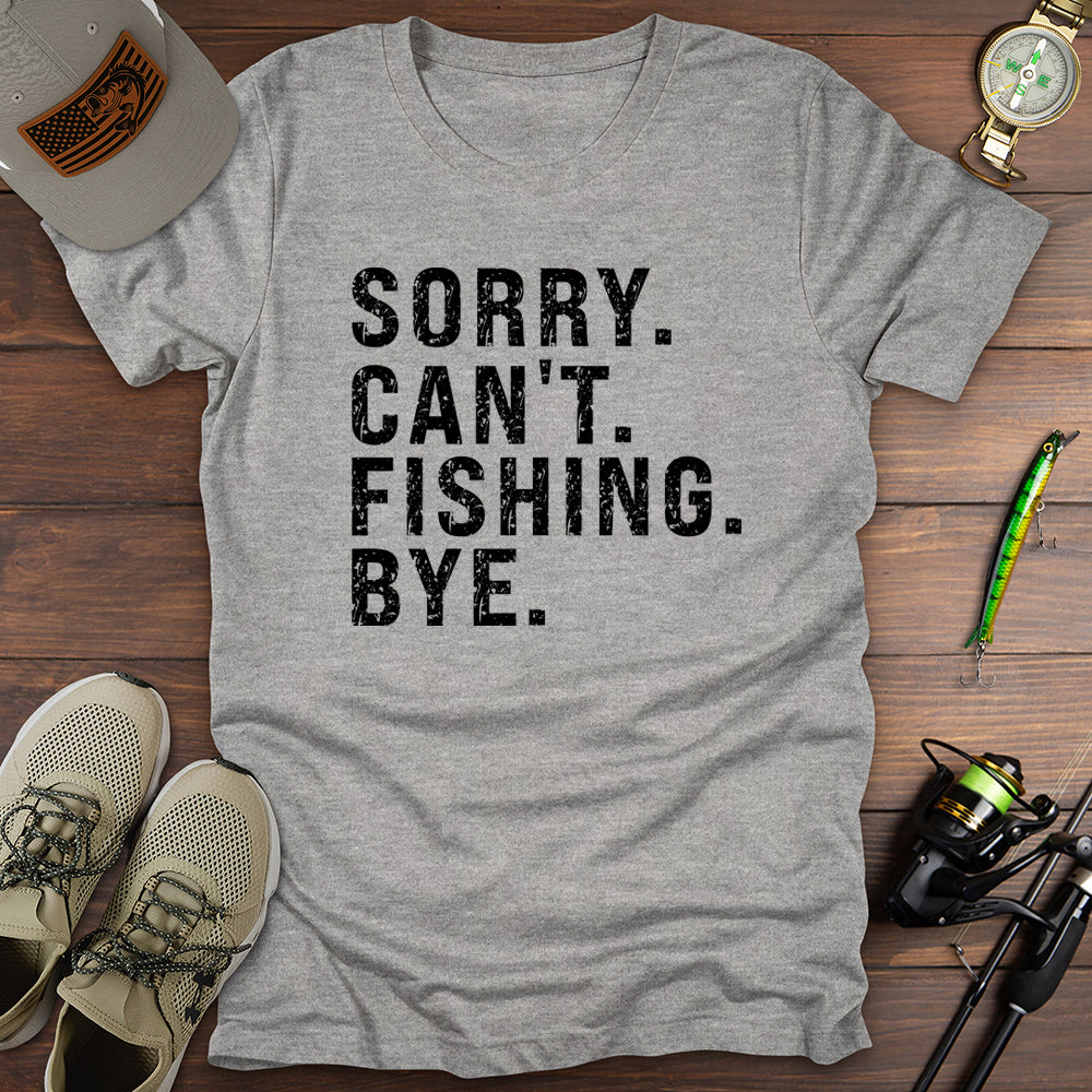 Sorry Cant Fishing Bye T-Shirt