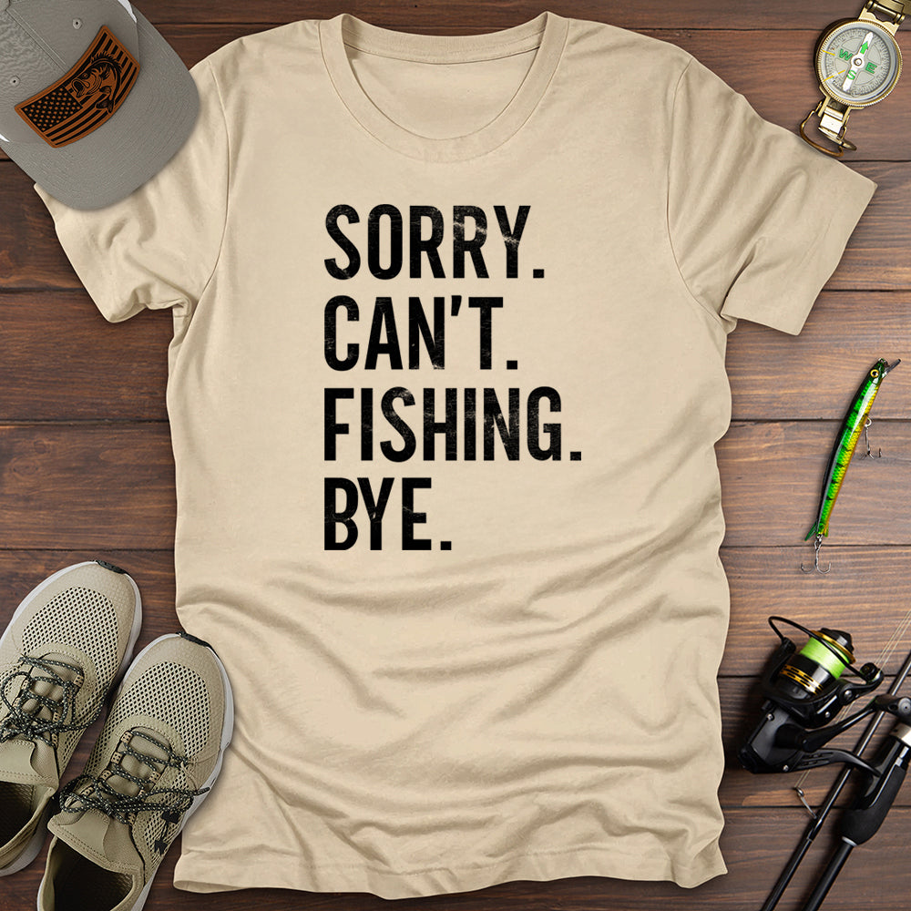 Sorry Cant Fishing Bye T-Shirt