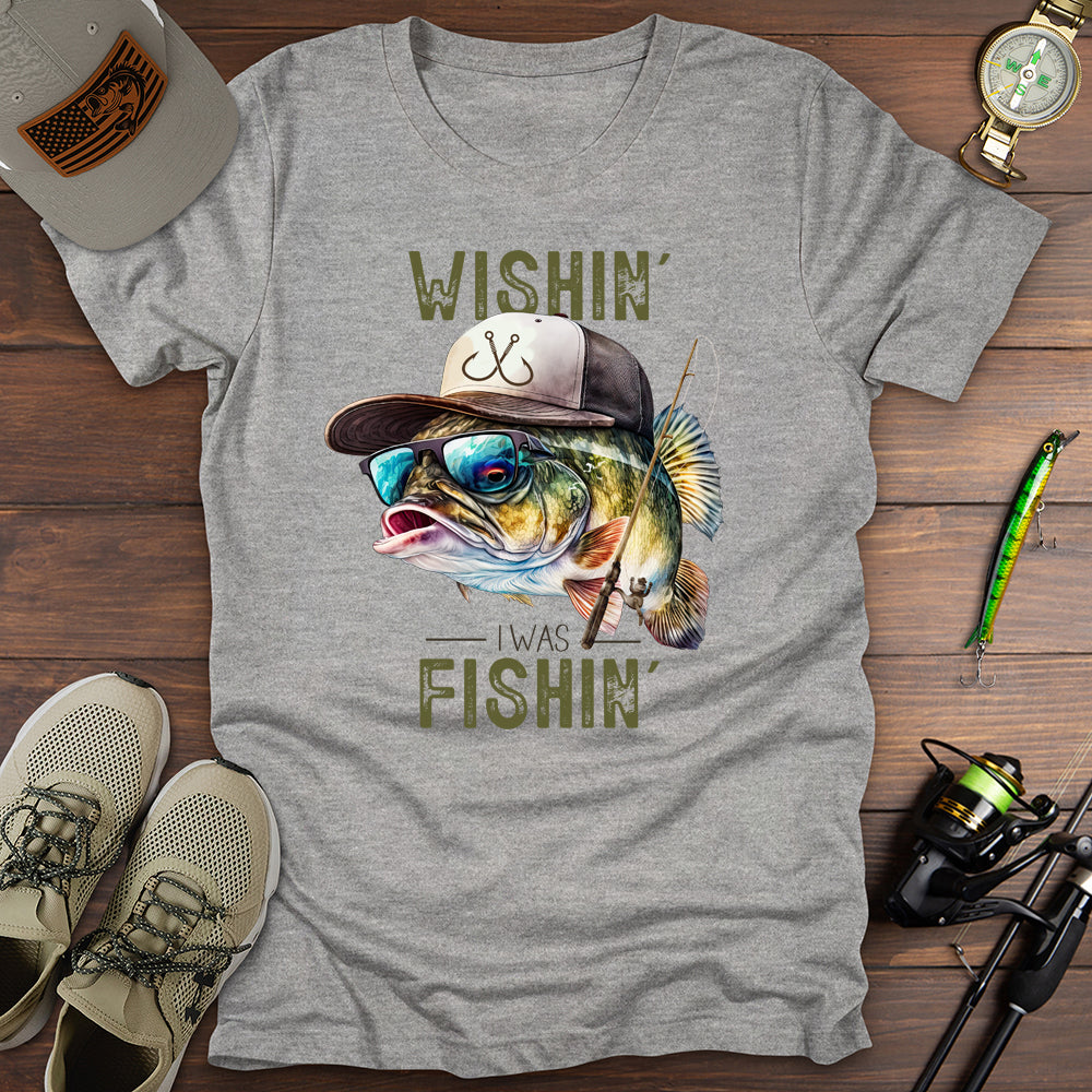 Wishin I Was Fishin T-Shirt