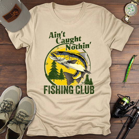 Aint Caught Nothing Fishing Club T-Shirt