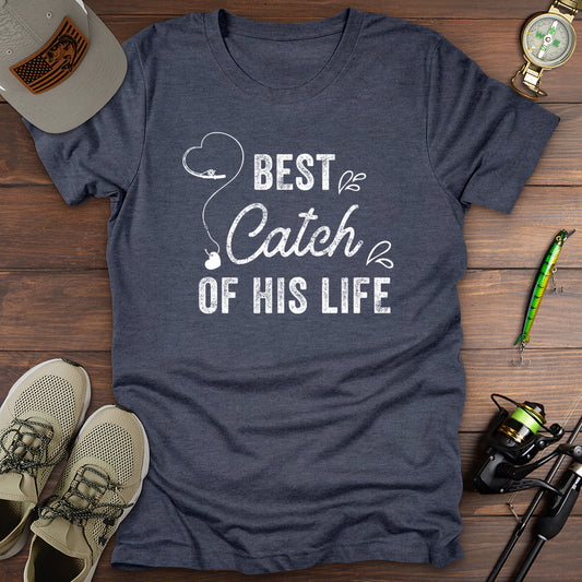 Best Catch Of His Life T-Shirt