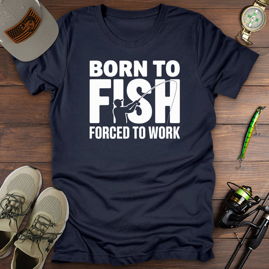 Born To Fish Forced To Work T-Shirt