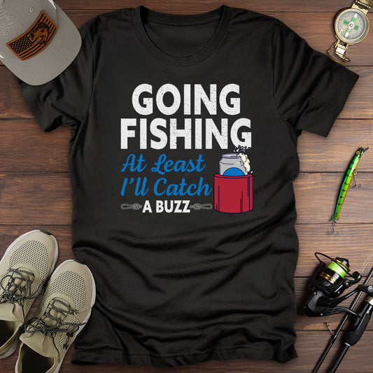 Going Fishing Catching A Buzz T-Shirt