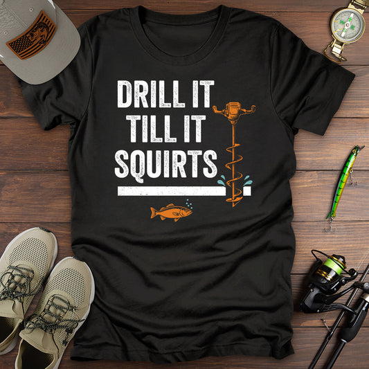 Drill It Till It Squirts T-Shirt