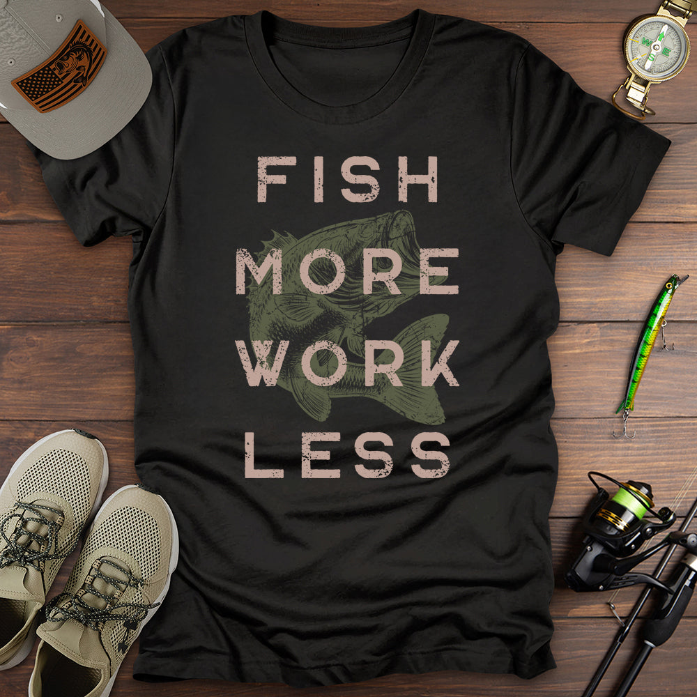 Fish More Work Less T-Shirt