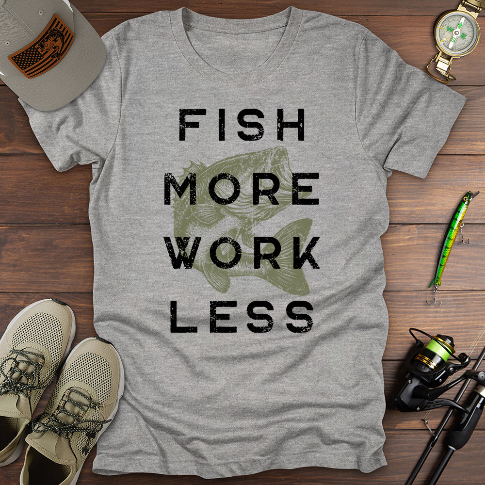 Fish More Work Less T-Shirt