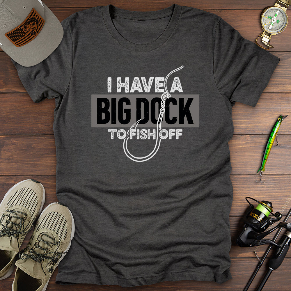 Big Dock To Fish Off T-Shirt