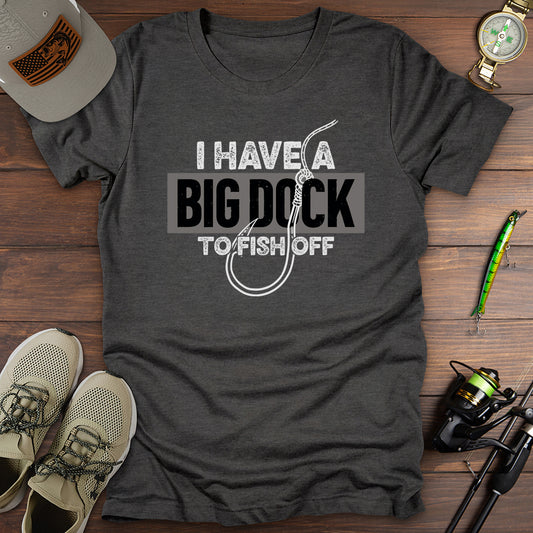 Big Dock To Fish Off T-Shirt