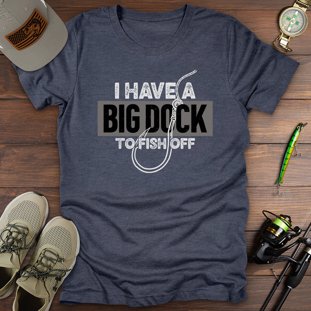 Big Dock To Fish Off T-Shirt