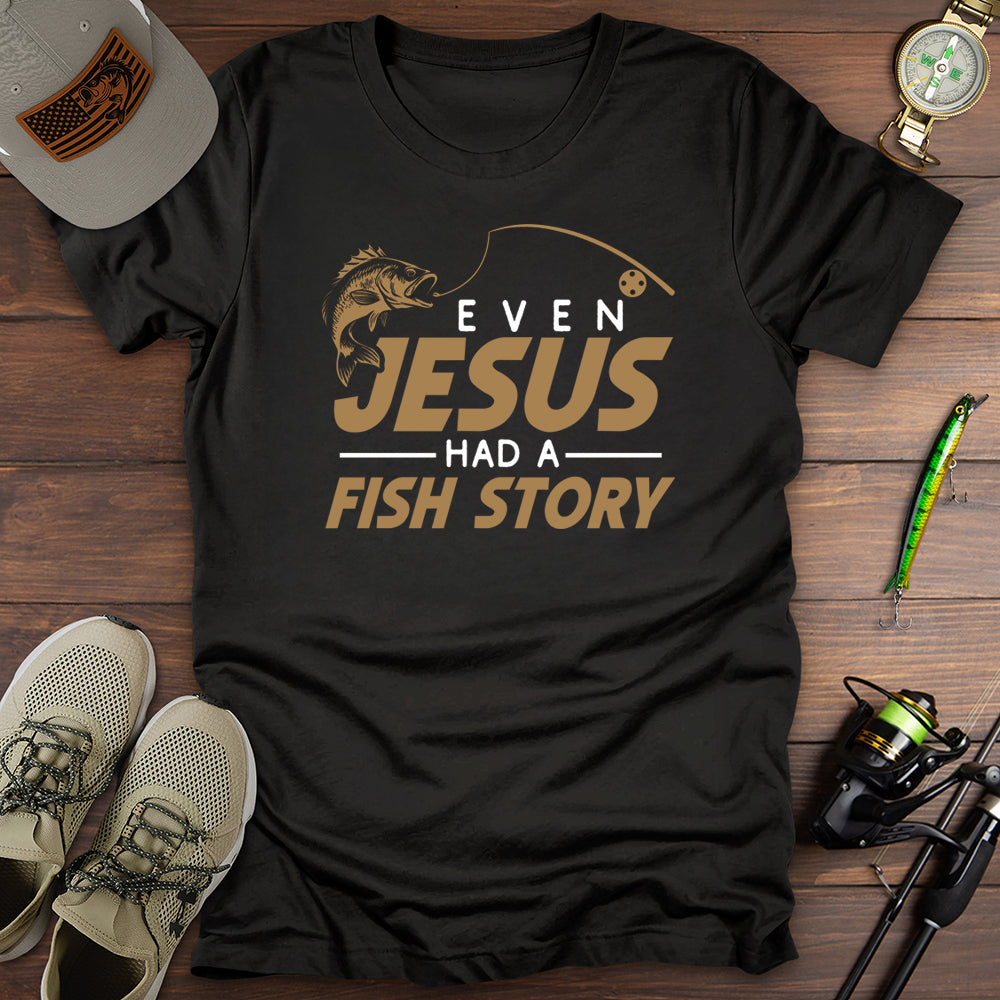 Even Jesus Had  A Fish Story T-Shirt