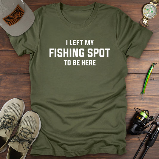 I Left My Fishing Spot T-Shirt