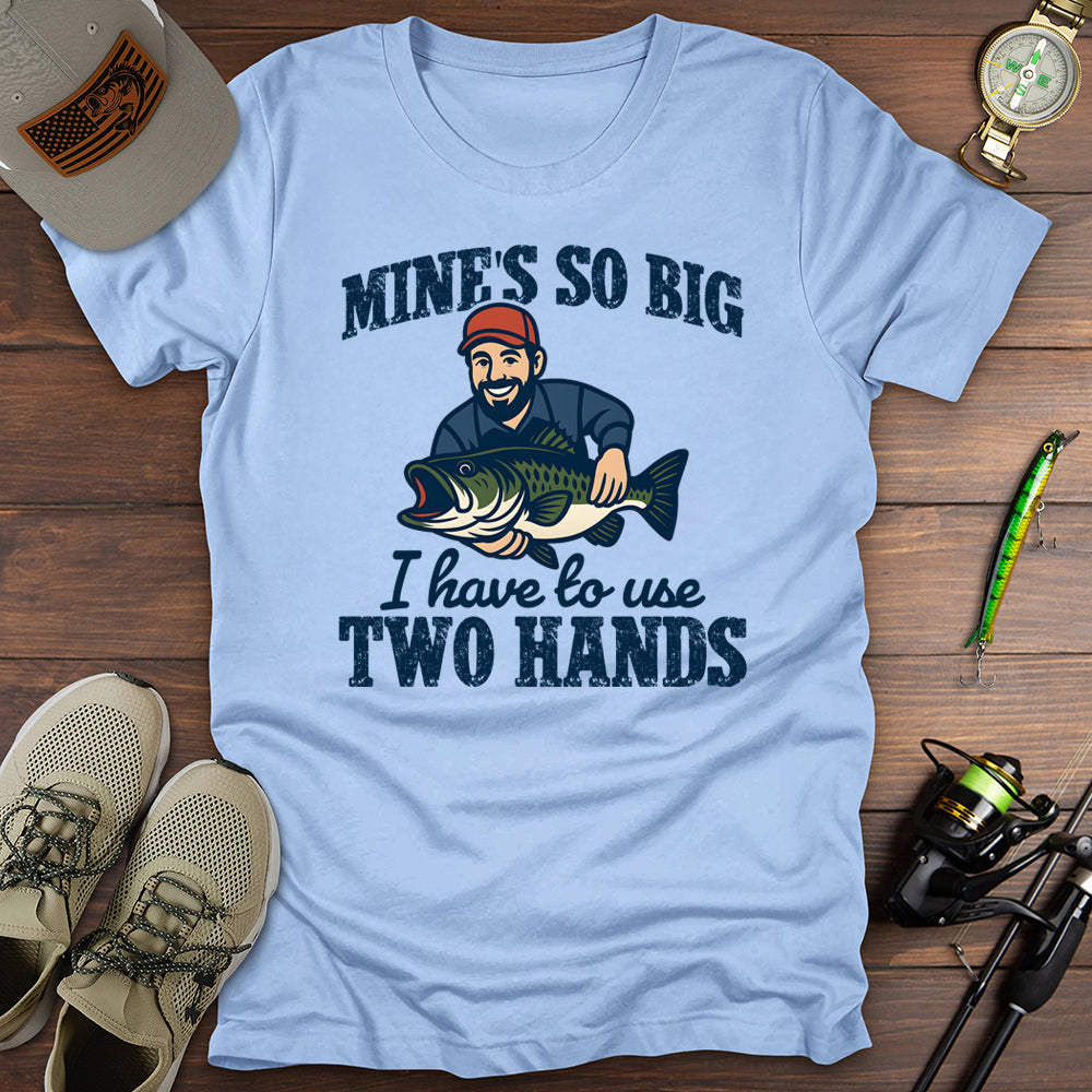 I Have To Use 2 Hands T-Shirt