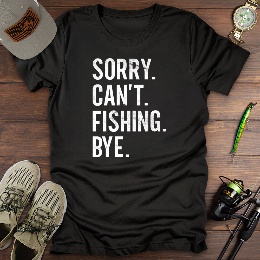 Sorry Cant Fishing Bye T-Shirt