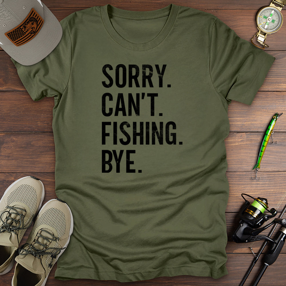Sorry Cant Fishing Bye T-Shirt