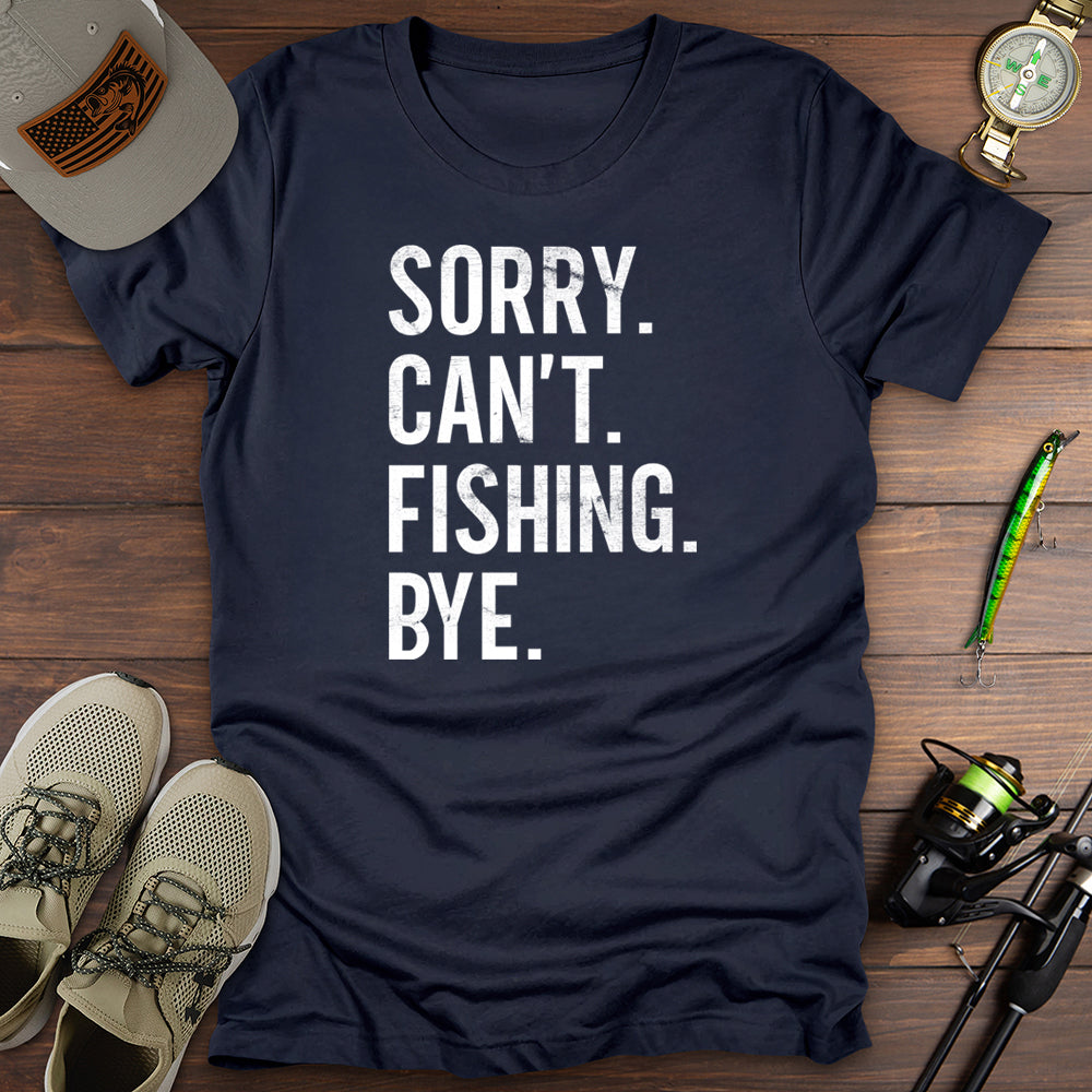 Sorry Cant Fishing Bye T-Shirt